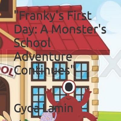 "Franky's First Day: A Monster's School Adventure Continues" - Gyda Lamin - cover