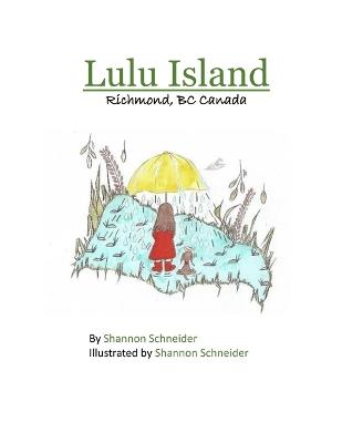 Lulu Island: Richmond, BC Canada - Shannon Schneider - cover