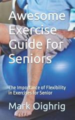 Awesome Exercise Guide for Seniors: The Importance of Flexibility in Exercises for Senior