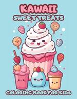 Kawaii Sweet Treats Coloring Book For Kids: Whimsical Desserts To Color And Delight