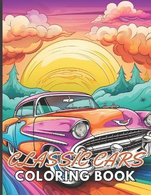 Classic Cars Coloring Book for Adult: 100+ Unique and Beautiful Designs for All Fans - Nathan Carter - cover