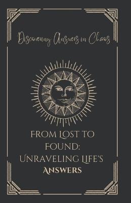 From Lost to Found: Unraveling Life's Answers - A J - cover