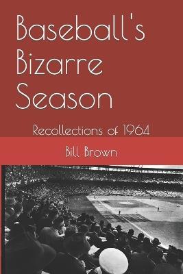 Baseball's Bizarre Season: Reflections on 1964 - Bill Brown - cover