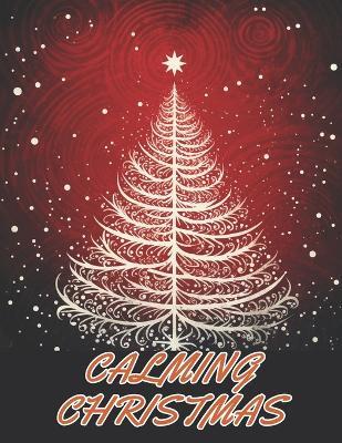 Calming Christmas Coloring Book: 100+ Unique and Beautiful Designs for All Fans - Nathan Carter - cover