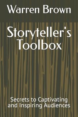 Storyteller's Toolbox: Secrets to Captivating and Inspiring Audiences - Warren Brown - cover
