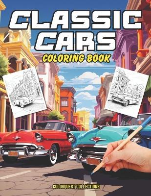 Classic Cars Coloring Book: Retro Rides - A Nostalgic Coloring Experience - Hey Sup Bye Publishing,Colorquest Collections - cover