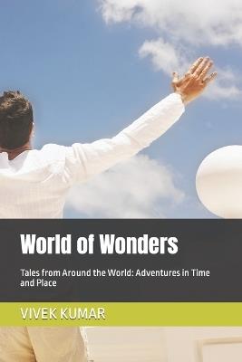 World of Wonders: Tales from Around the World: Adventures in Time and Place - Vivek Kumar - cover