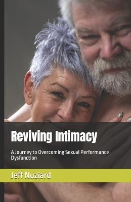 Reviving Intimacy: A Journey to Overcoming Sexual Performance Dysfunction - Jeff Nuziard - cover