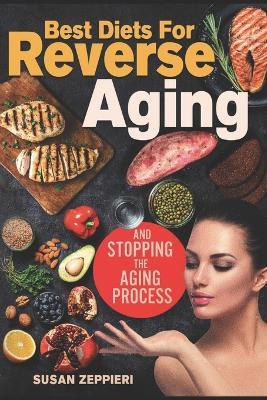 Best diets for reverse aging and stopping the aging process - Susan Zeppieri - cover