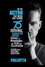 Be the Actor They Never Saw Coming Vol. XIII: By John Pallotta