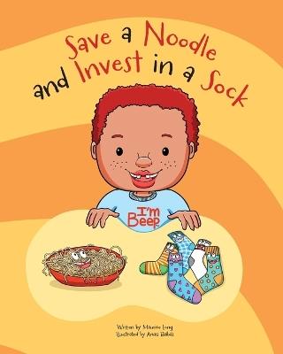 Save a Noodle and Invest in a Sock - Anais Balbas,Sheila Renee Long,Maurice Anthyn Long - cover