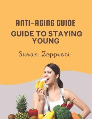 Anti-Aging Guide: Guide to Staying Young - Susan Zeppieri - cover