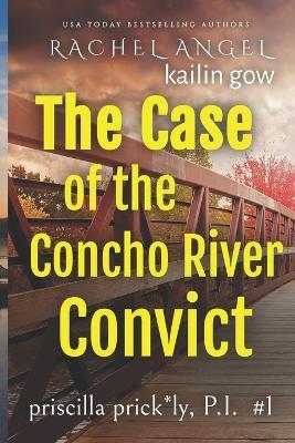 Case of the Concho River Convict (Priscilla Prickly, P.I. Book 1) - Rachel Angel,Kailin Gow - cover