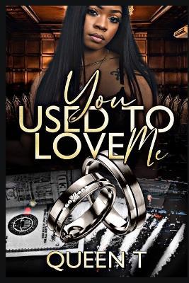 You Used To Love Me: A Queen T Novella Original - Queen T - cover