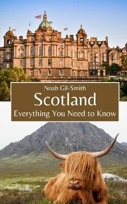 Scotland: Everything You Need to Know - Noah Gil-Smith - cover