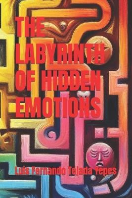 The Labyrinth of Hidden Emotions - Luis Fernando Tejada Yepes - cover