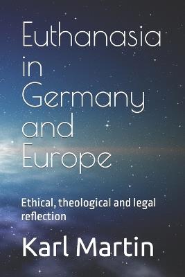 Euthanasia in Germany and Europe: Ethical, theological and legal reflection - Karl Martin - cover