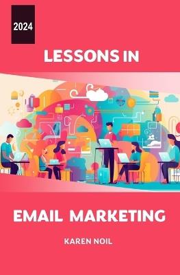 Lessons in Email Marketing 2024 - Karen Noil - cover