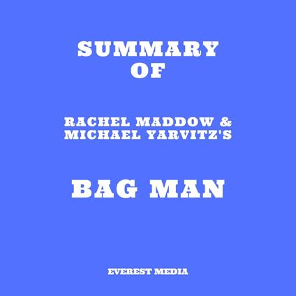 Summary of Rachel Maddow & Michael Yarvitz's Bag Man