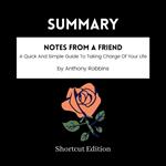 SUMMARY - Notes From A Friend: A Quick And Simple Guide To Taking Charge Of Your Life By Anthony Robbins