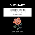 SUMMARY - Conscious Business: How To Build Value Through Values By Fred Kofman