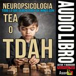 NEUROPSICOLOGIA TODO LO QUE DEBEN SABER DE NINOS CON TEA O TDAH