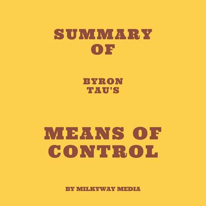 Summary of Byron Tau's Means of Control