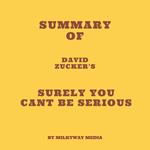 Summary of David Zucker's Surely You Cant Be Serious