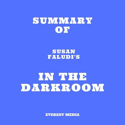 Summary of Susan Faludi's In the Darkroom