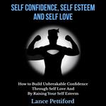 Self Confidence, Self Esteem, And Self Love