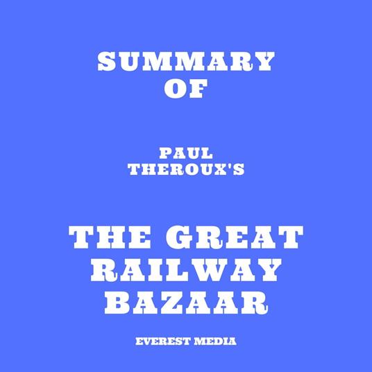 Summary of Paul Theroux's The Great Railway Bazaar