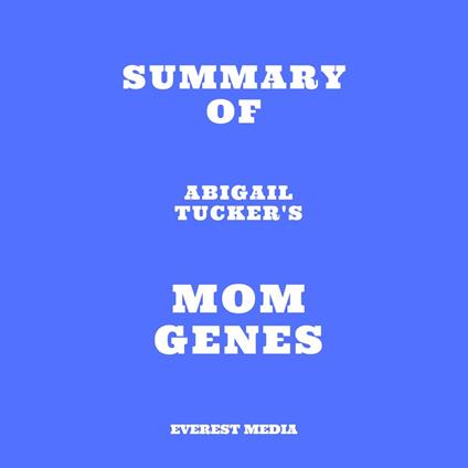 Summary of Abigail Tucker's Mom Genes