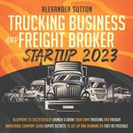 Trucking Business and Freight Broker Startup 2023