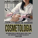 ESCUCHA ESTO ANTES DE ESTUDIAR COSMETOLOGÍA Información de Importancia para todo que quieren la cosmetología de Profesión