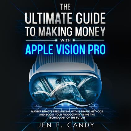 Ultimate Guide to Making Money with Apple Vision Pro, The