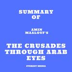 Summary of Amin Maalouf's The Crusades Through Arab Eyes