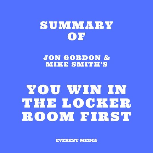 Summary of Jon Gordon & Mike Smith's You Win in the Locker Room First