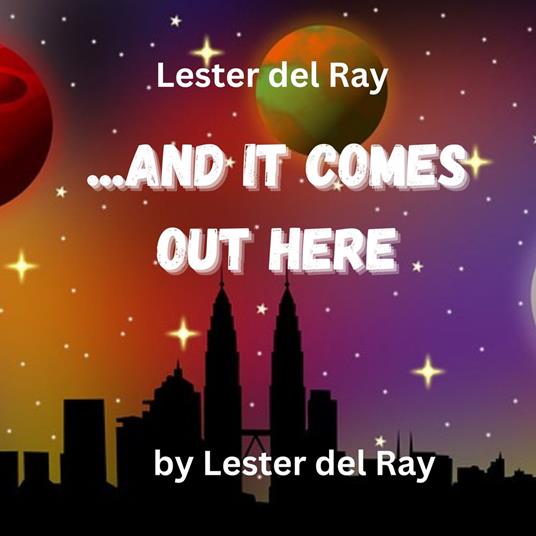 Lester del Ray: ...And It Comes Out Here