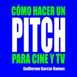 CÓMO HACER UN PITCH PARA CINE Y TV