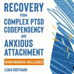 Recovery from Complex PTSD, Codependency and Anxious Attachment