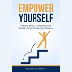 Empower Yourself: Self Help Skills - A Comprehensive Guide to Personal Growth and Success