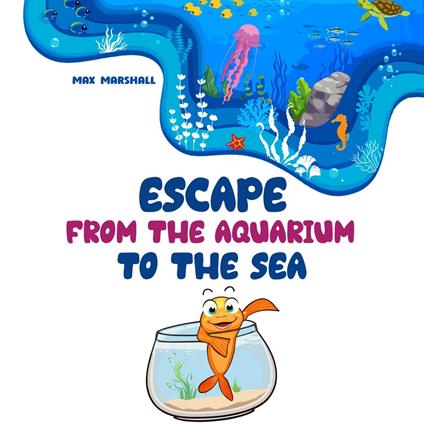 Escape From the Aquarium to the Sea