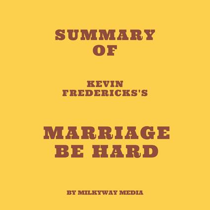 Summary of Kevin Fredericks's Marriage Be Hard