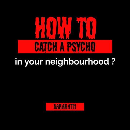 How to catch a psycho in your neighborhood?