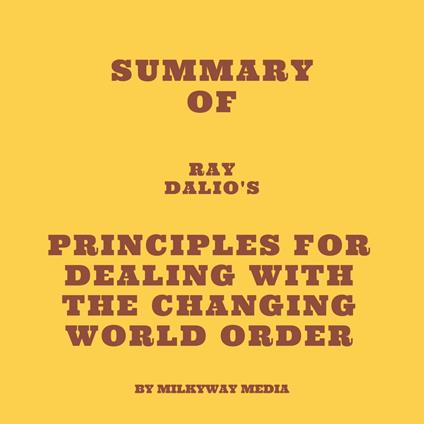 Summary of Ray Dalio's Principles for Dealing with the Changing World Order