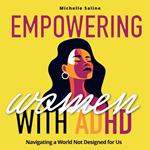 EMPOWERING WOMEN WITH ADULT ADHD: Navigating a World Not Designed for Us!