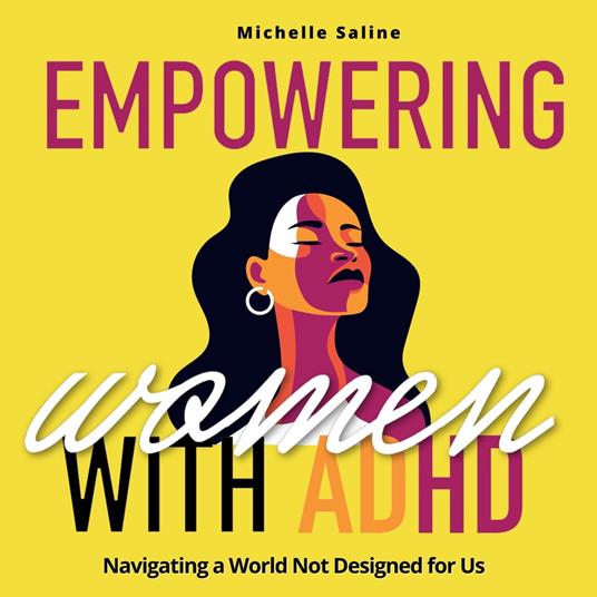 EMPOWERING WOMEN WITH ADULT ADHD: Navigating a World Not Designed for Us!