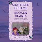 Shattered Dreams and Broken Hearts Depression, Suicide, Death, and the pain that is left behind.