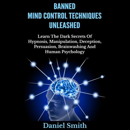 Banned Mind Control Techniques Unleashed