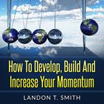 How To Develop, Build And Increase Your Momentum